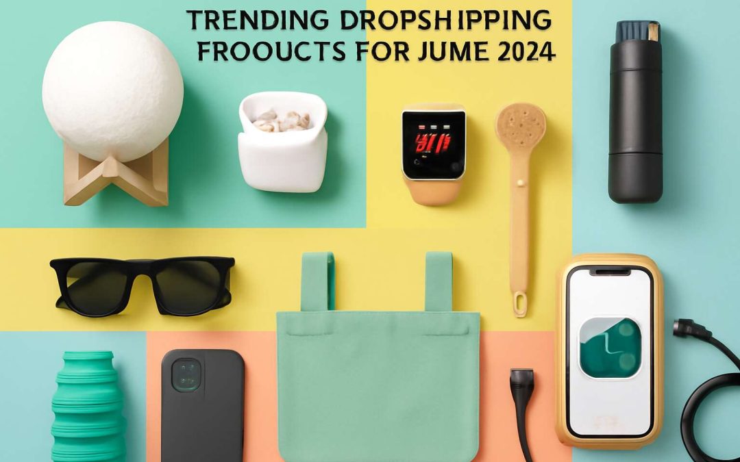 best dropshipping products june 2024
